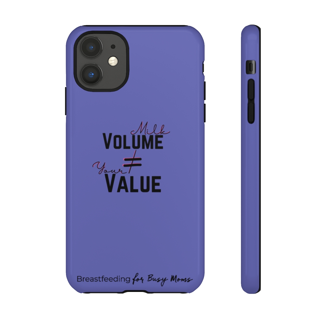 Milk Volume isnt Your Value! Phone Case - Breastfeeding for Busy Moms