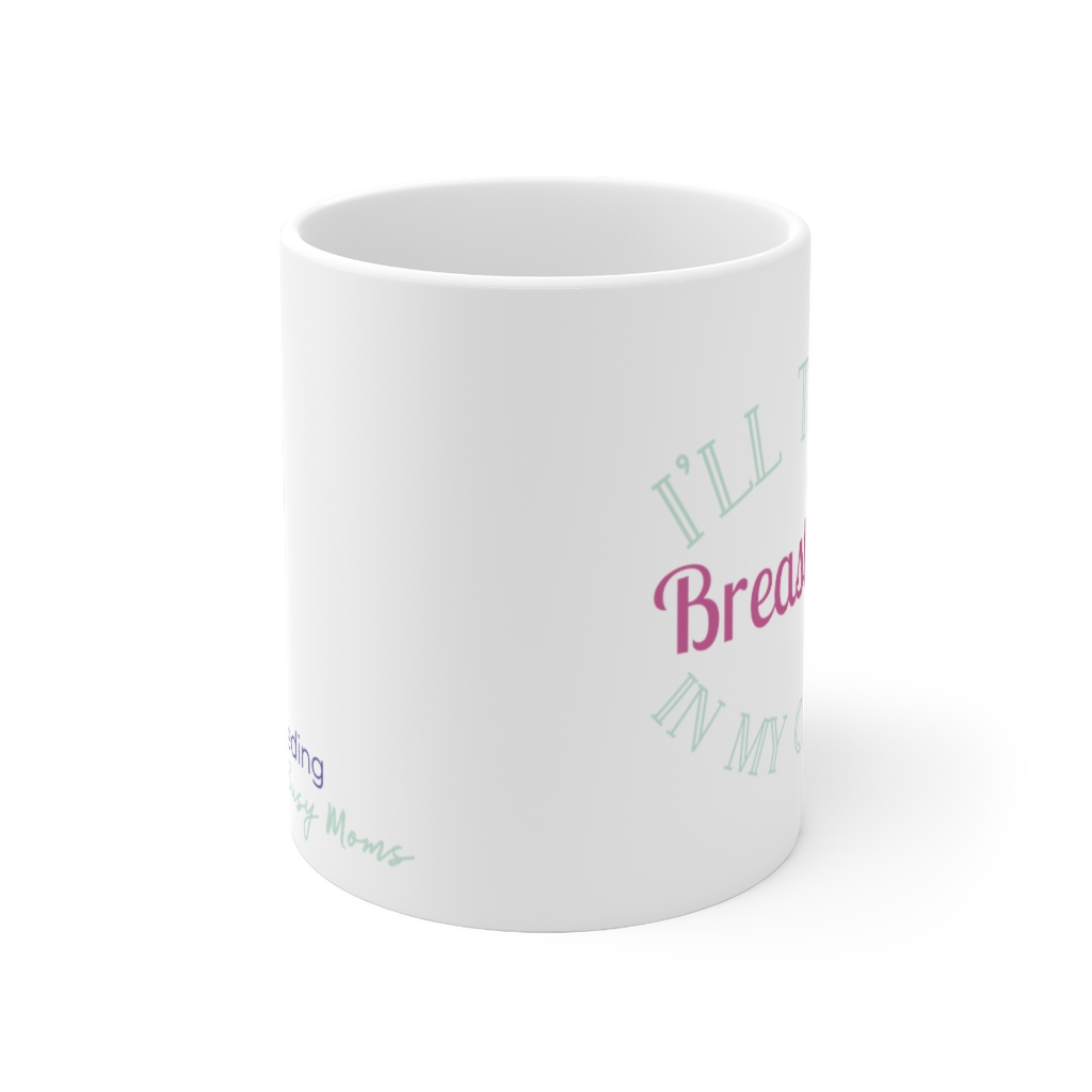 I’ll Take Breastmilk in my Coffee, White 11oz Mug - Breastfeeding for ...
